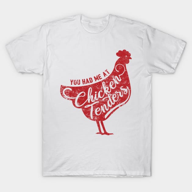 You Had Me At Chicken Tenders T-Shirt by yeoys